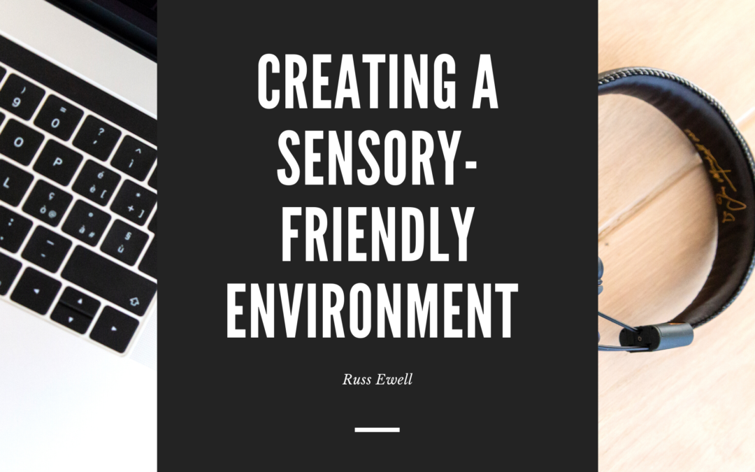Creating A Sensory Friendly Environment Russ Ewell