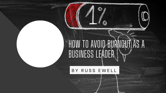 How To Avoid Burnout As A Business Leader