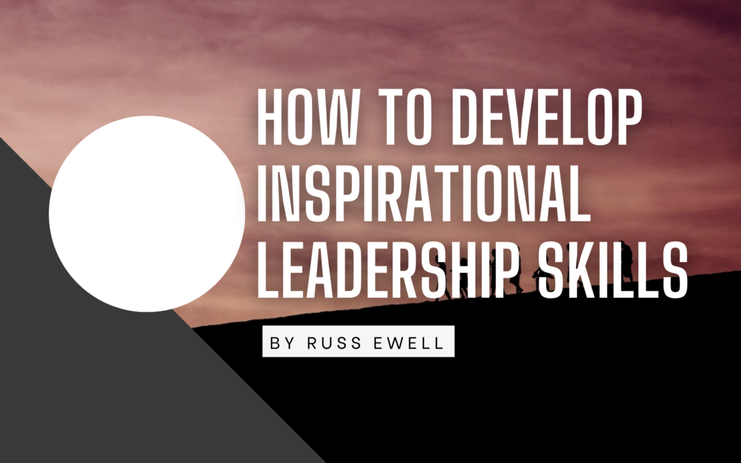 How to Develop Inspirational Leadership Skills