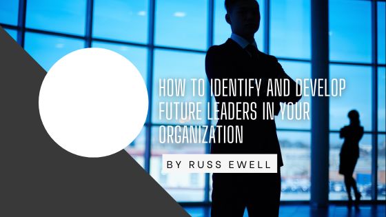 How to Identify and Develop Future Leaders in Your Organization