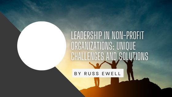 Leadership in Non-Profit Organizations: Unique Challenges and Solutions