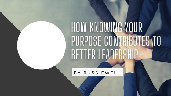 How Knowing Your Purpose Contributes to Better Leadership