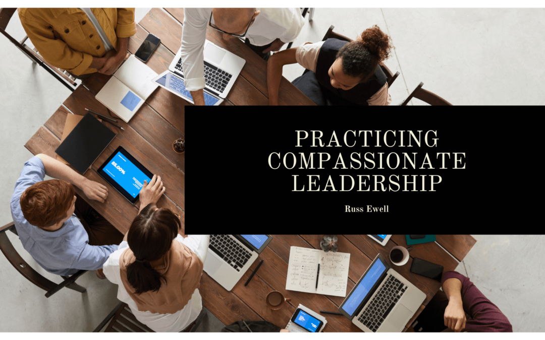 Practicing Compassionate Leadership