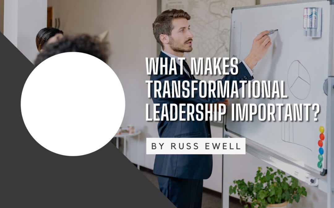 What Makes Transformational Leadership Important?