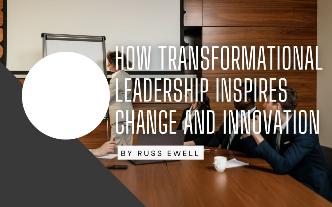 How Transformational Leadership Inspires Change and Innovation