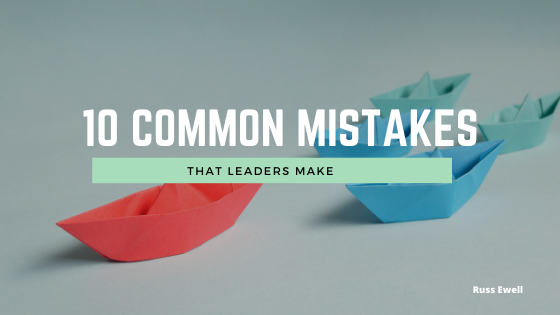 10 Common Mistakes That Leaders Make