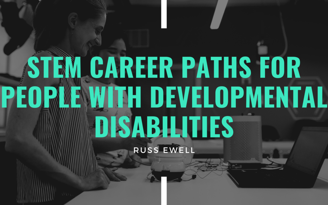 STEM Career Paths for People With Developmental Disabilities