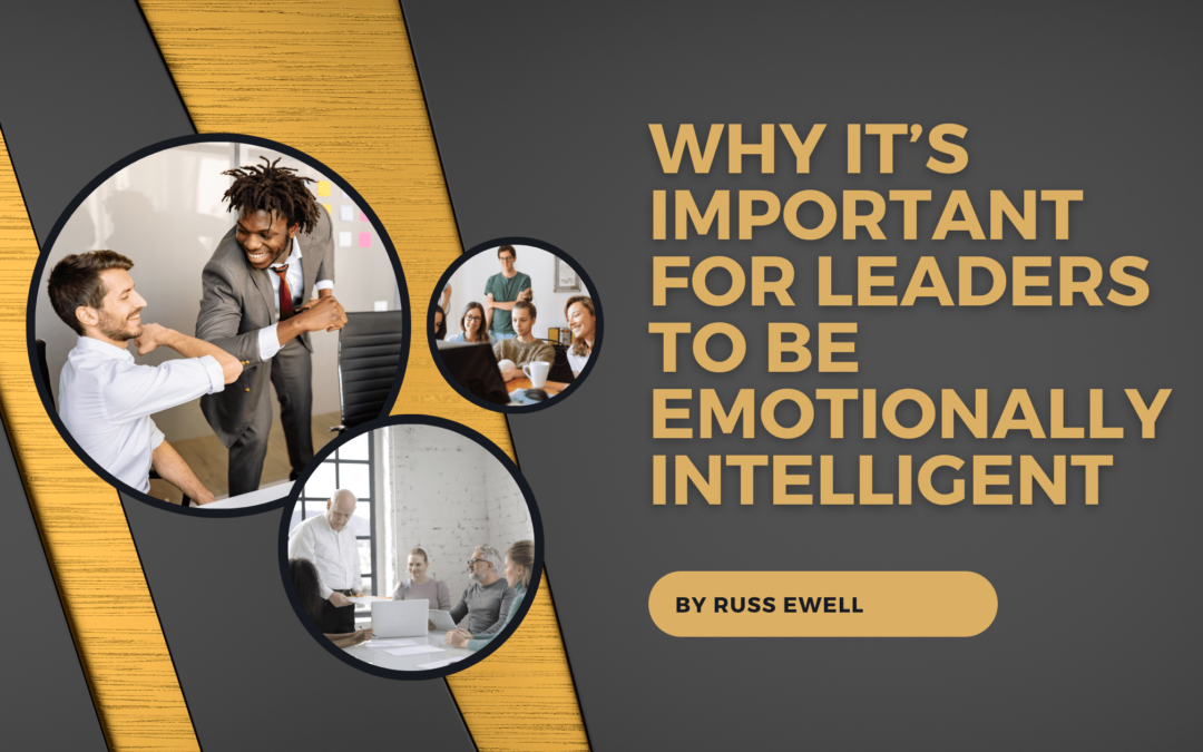 Why It’s Important for Leaders To Be Emotionally Intelligent